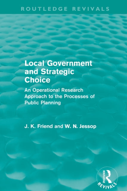 Book cover of: Local Government and Strategic Choice (Routledge Revivals). By: John Friend