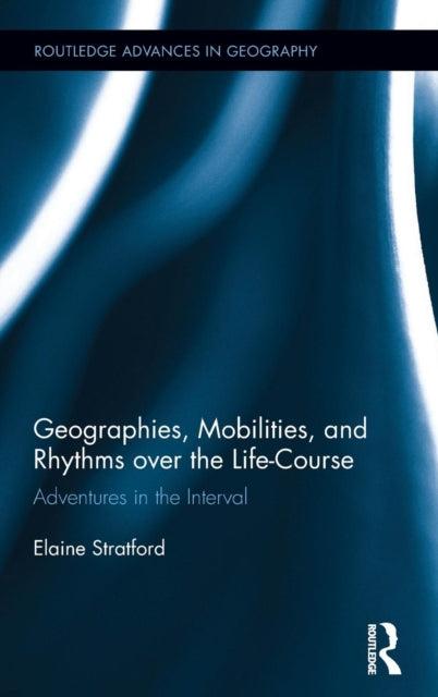 Book cover of: Geographies, Mobilities, and Rhythms over the Life-Course. By: Elaine Stratford