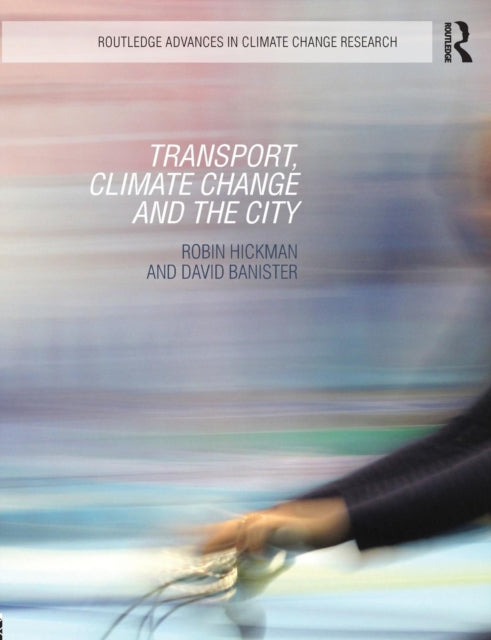 Book cover of: Transport, Climate Change and the City. By: Robin Hickman