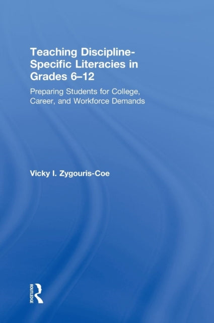 Book cover of: Teaching Discipline-Specific Literacies in Grades 6-12. By: Vicky I. Zygouris-Coe