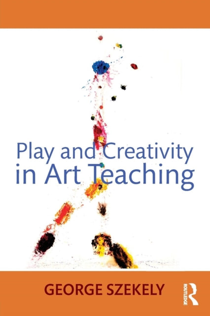 Book cover of: Play and Creativity in Art Teaching. By: George Szekely