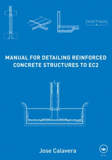 Book cover of: Manual for Detailing Reinforced Concrete Structures to EC2. By: José Calavera Ruiz