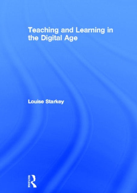 Book cover of: Teaching and Learning in the Digital Age. By: Louise Starkey