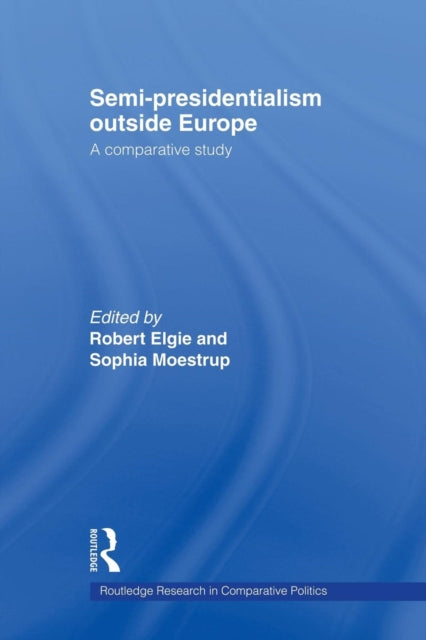 Book cover of: Semi-Presidentialism Outside Europe. By: Robert Elgie