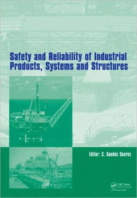 Book cover of: Safety and Reliability of Industrial Products, Systems and Structures. By: C. Guedes Soares