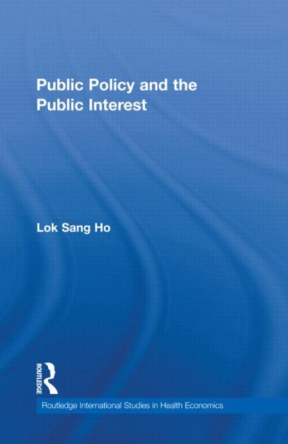 Book cover of: Public Policy and the Public Interest. By: Lok-sang Ho