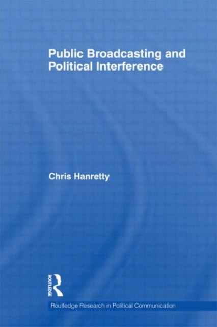 Book cover of: Public Broadcasting and Political Interference. By: Chris Hanretty