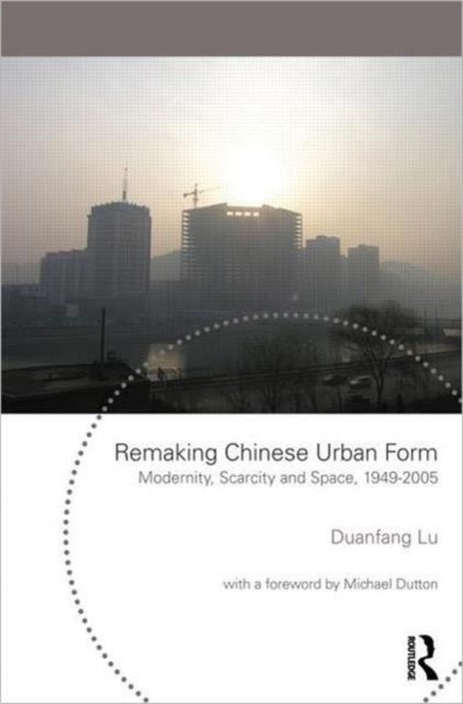 Book cover of: Remaking Chinese Urban Form. By: Duanfang Lu