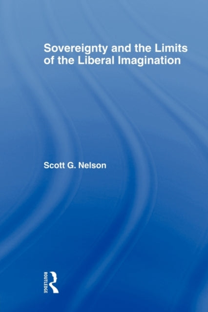 Book cover of: Sovereignty and the Limits of the Liberal Imagination. By: Scott G. Nelson