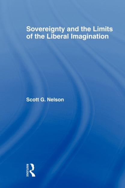 Book cover of: Sovereignty and the Limits of the Liberal Imagination. By: Scott G. Nelson