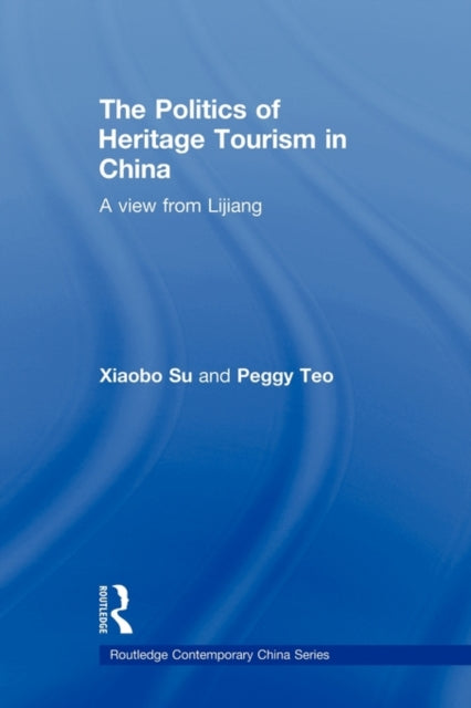 Book cover of: Politics of Heritage Tourism in China. By: Xiaobo Su