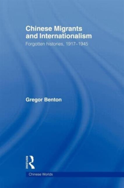 Book cover of: Chinese Migrants and Internationalism. By: Gregor Benton