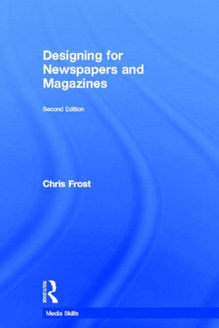 Book cover of: Designing for Newspapers and Magazines. By: Chris Frost