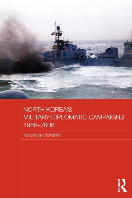 Book cover of: North Korea's Military-Diplomatic Campaigns, 1966-2008. By: Narushige Michishita