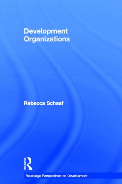 Book cover of: Development Organizations. By: Rebecca Schaaf