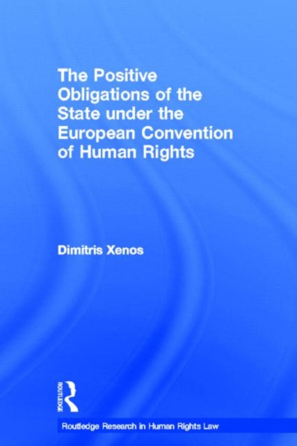Book cover of: Positive Obligations of the State under the European Convention of Human Rights. By: Dimitris Xenos