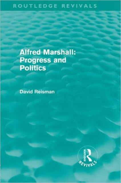 Book cover of: Alfred Marshall: Progress and Politics (Routledge Revivals). By: David Reisman