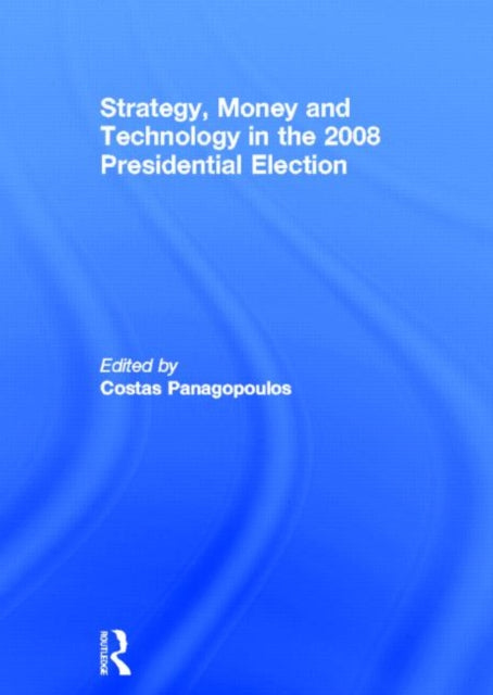 Book cover of: Strategy, Money and Technology in the 2008 Presidential Election