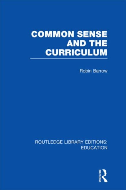 Book cover of: Common Sense and the Curriculum. By: Robin Barrow