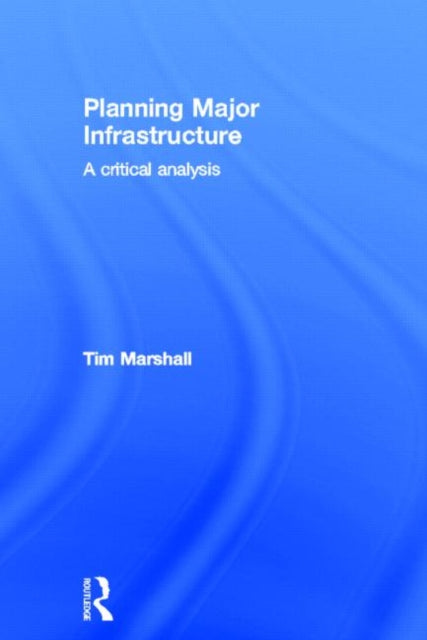 Book cover of: Planning Major Infrastructure. By: Tim Marshall