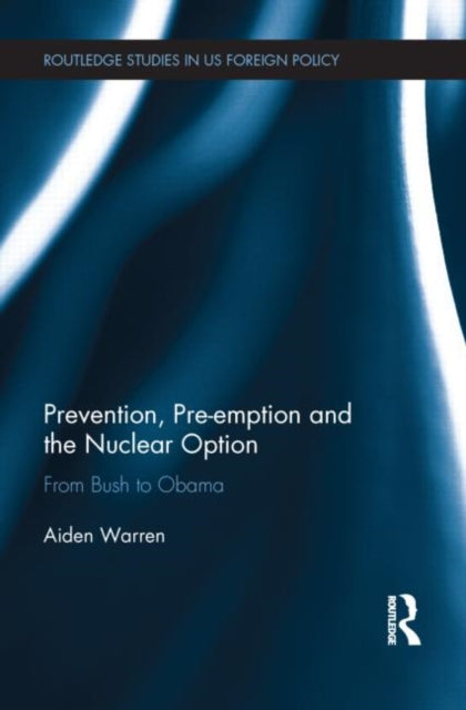 Book cover of: Prevention, Pre-emption and the Nuclear Option. By: Aiden Warren