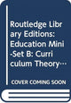 Book cover of: Routledge Library Editions: Education Mini-Set B: Curriculum Theory 15 vol set