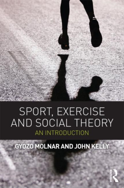 Book cover of: Sport, Exercise and Social Theory. By: Gyözö Molnár