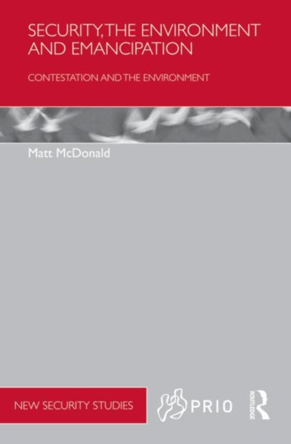 Book cover of: Security, the Environment and Emancipation. By: Matt McDonald