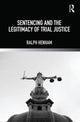 Book cover of: Sentencing and the Legitimacy of Trial Justice. By: Ralph J. Henham