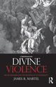 Book cover of: Divine Violence. By: James R. Martel
