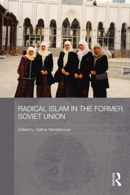 Book cover of: Radical Islam in the Former Soviet Union. By: Galina M. Yemelianova