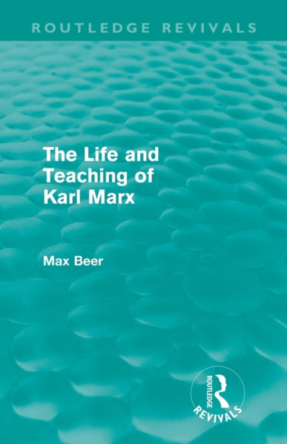 Book cover of: Life and Teaching of Karl Marx (Routledge Revivals). By: Max Beer