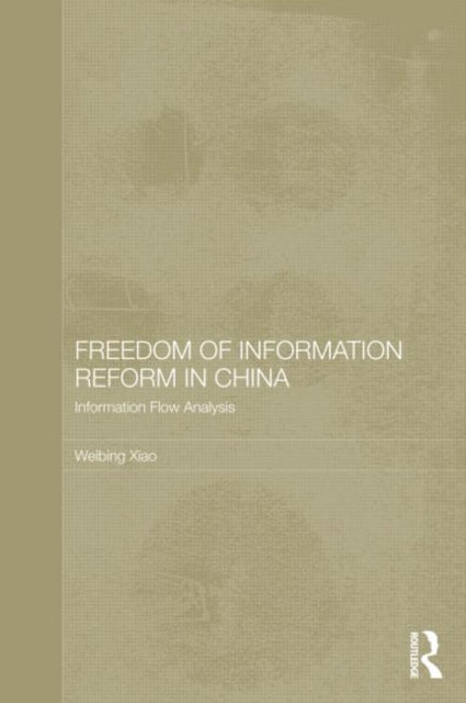 Book cover of: Freedom of Information Reform in China. By: Weibing Xiao