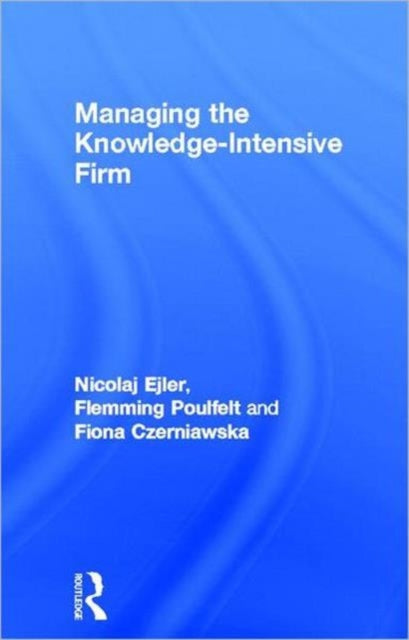 Book cover of: Managing the Knowledge-Intensive Firm. By: Nicolaj Ejler