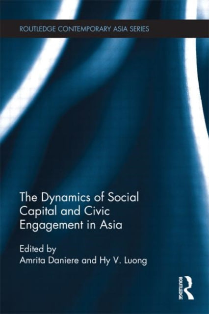 Book cover of: Dynamics of Social Capital and Civic Engagement in Asia. By: Amrita Daniere