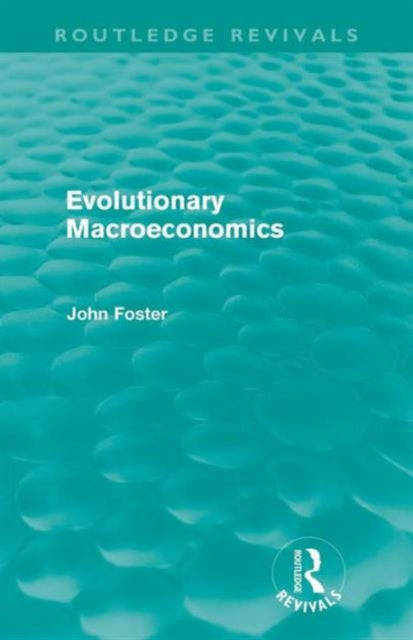 Book cover of: Evolutionary Macroeconomics (Routledge Revivals). By: John Foster