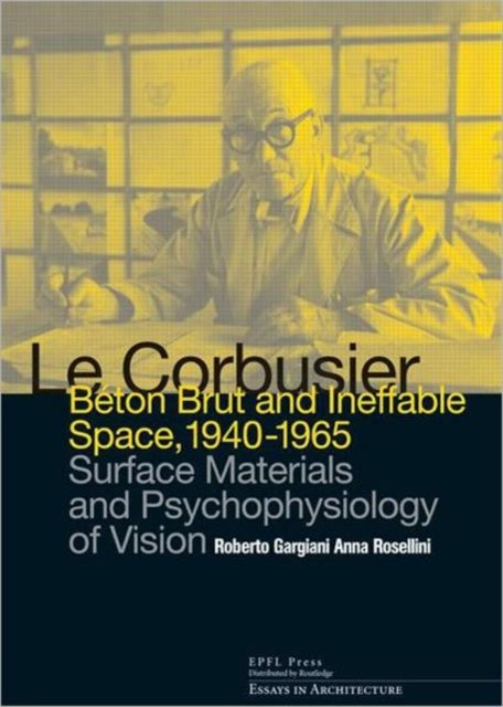 Book cover of: Le Corbusier: Beton Brut and Ineffable Space (1940 – 1965). By: Roberto Gargiani