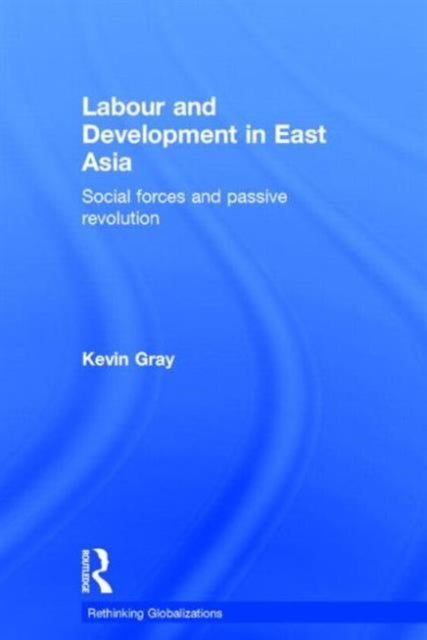 Book cover of: Labour and Development in East Asia. By: Kevin Gray