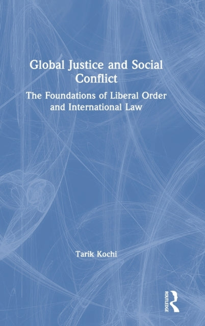 Book cover of: Global Justice and Social Conflict. By: Tarik Kochi