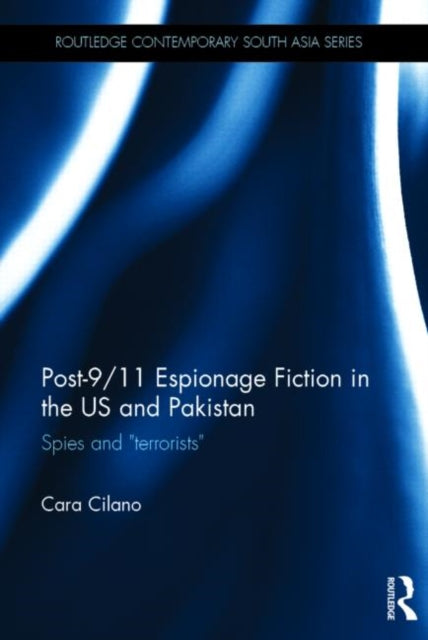 Book cover of: Post-9/11 Espionage Fiction in the US and Pakistan. By: Cara N. Cilano
