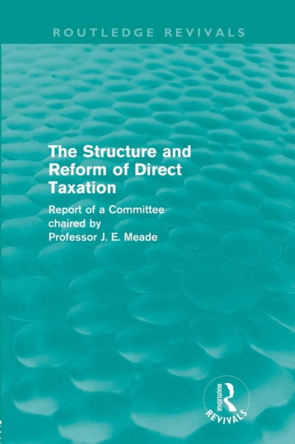 Book cover of: Structure and Reform of Direct Taxation (Routledge Revivals). By: James E. Meade