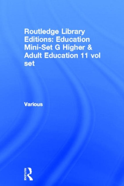 Book cover of: Routledge Library Editions: Education Mini-Set G Higher & Adult Education 11 vol set