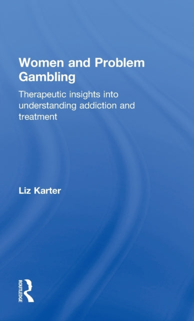 Book cover of: Women and Problem Gambling. By: Liz Karter