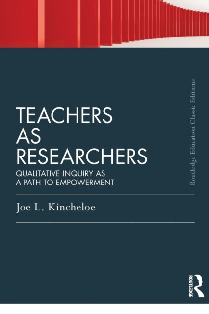 Book cover of: Teachers as Researchers (Classic Edition). By: Joe L. Kincheloe