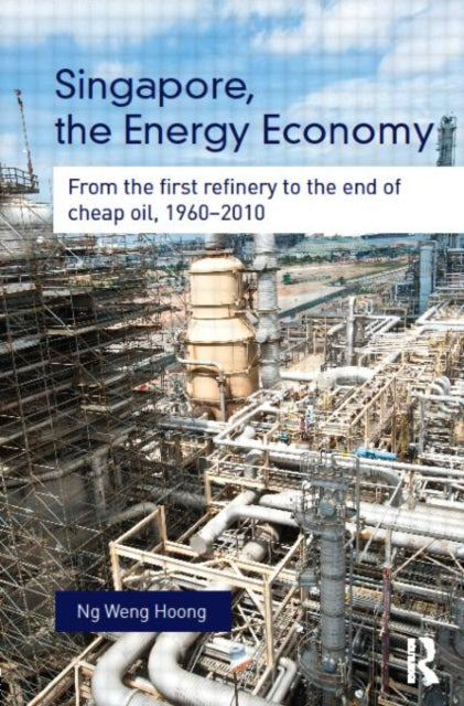 Book cover of: Singapore, the Energy Economy. By: Ng Weng Hoong