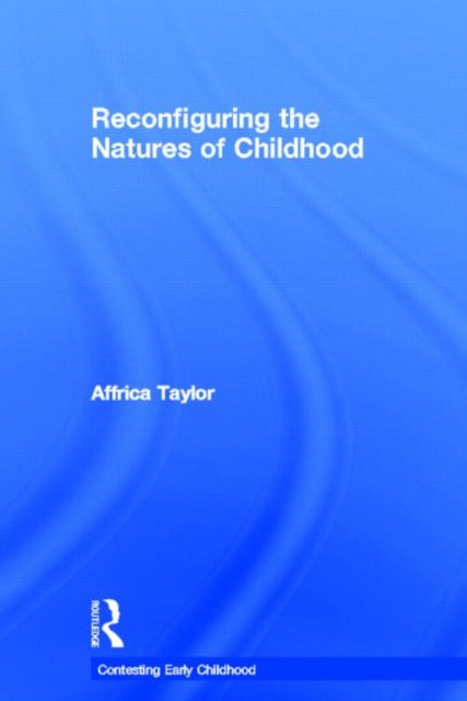 Book cover of: Reconfiguring the Natures of Childhood. By: Affrica Taylor