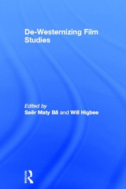 Book cover of: De-Westernizing Film Studies. By: Saër Maty Bâ