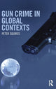 Book cover of: Gun Crime in Global Contexts. By: Peter Squires