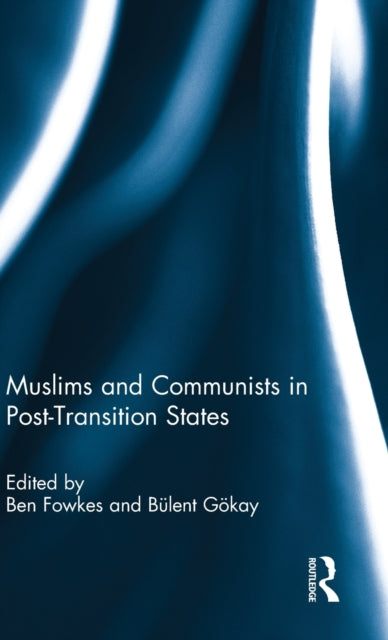 Book cover of: Muslims and Communists in Post-Transition States. By: Ben Fowkes