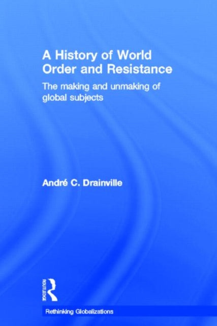 Book cover of: History of World Order and Resistance. By: André C. Drainville